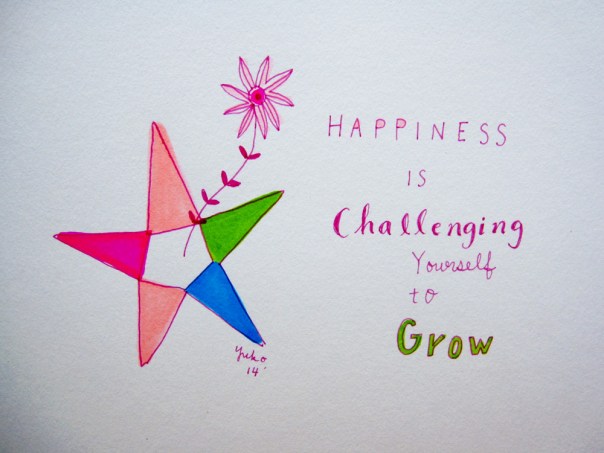 Happiness is challenging yourself to grow.  