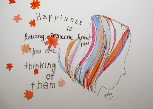 Happiness is letting someone know that you are thinking of them.
