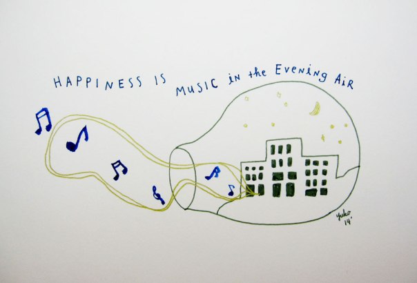 Happiness is music in the evening air.