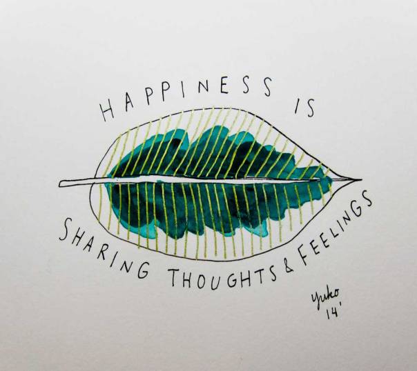 Happiness is sharing thoughts and feelings.