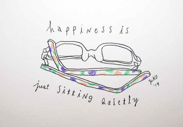 Happiness is just sitting quietly.