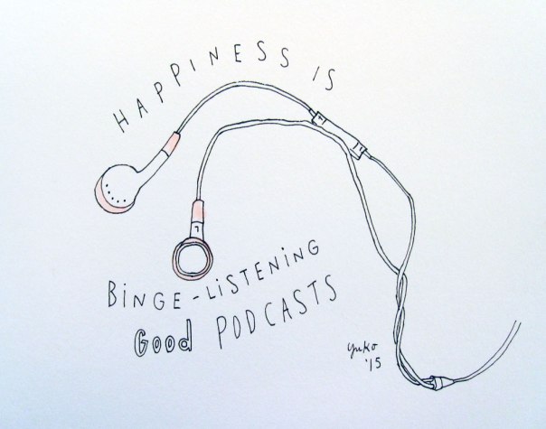 Happiness is binge-listening good podcasts.