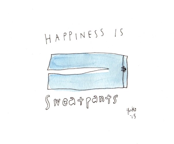 Happiness is sweatpants.  Still kinda sick and taking it easy.  I also didn't know "sweatpants" was one word!