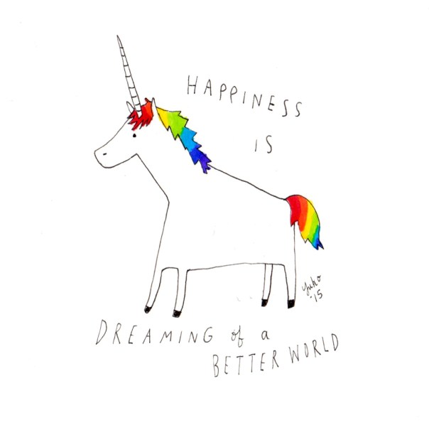 Happiness is dreaming of a better world. Yes, I'm an idealist... <3